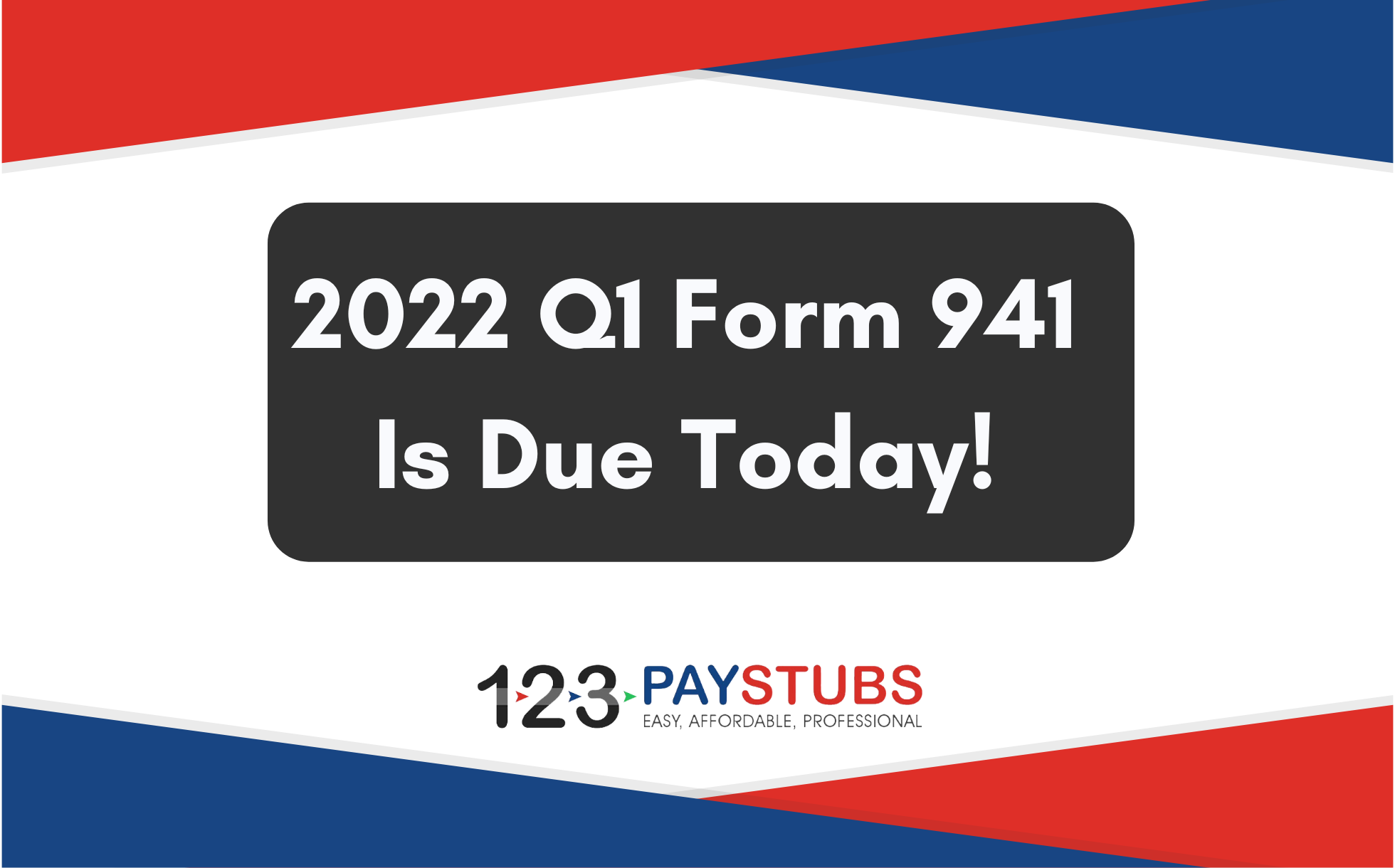 2022 Q1 Form 941 is Due Today! 123PayStubs Blog